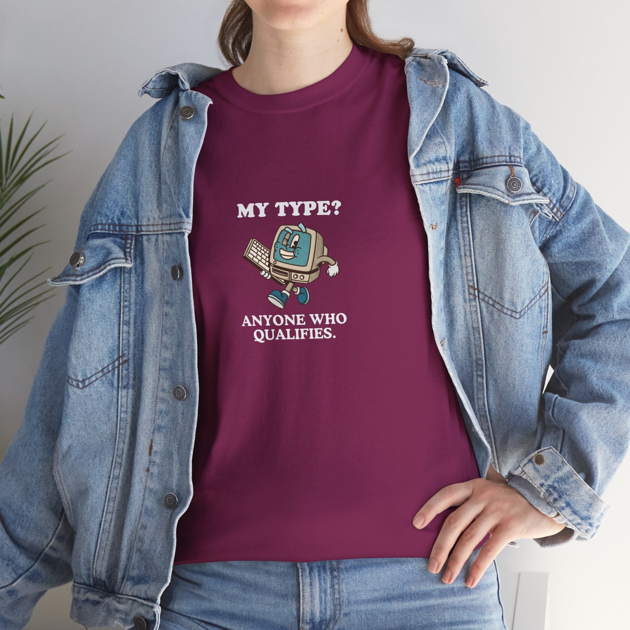 "My Type? Anyone Who Qualifies" T-Shirt