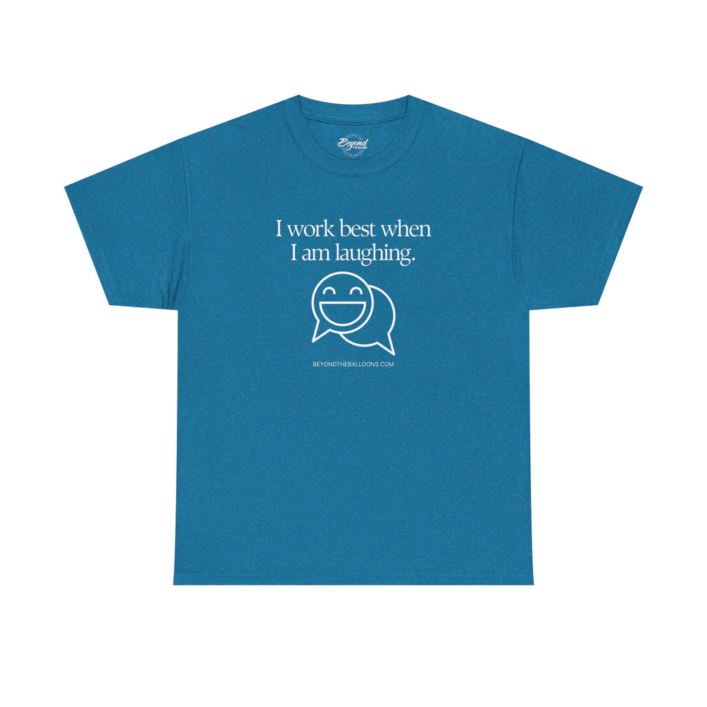 The "I Work Best When I'm Laughing" T-Shirt
