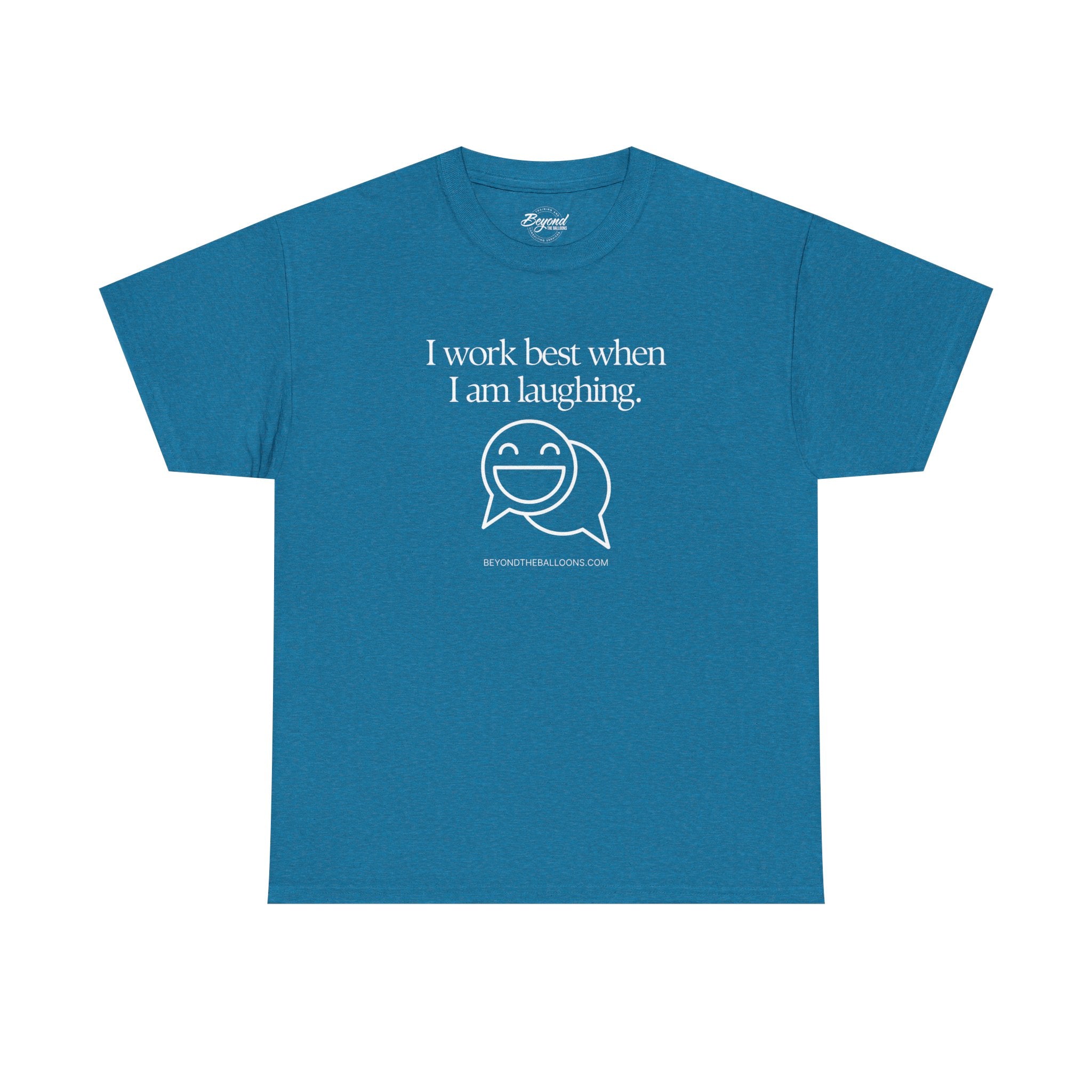 The "I Work Best When I'm Laughing" T-Shirt