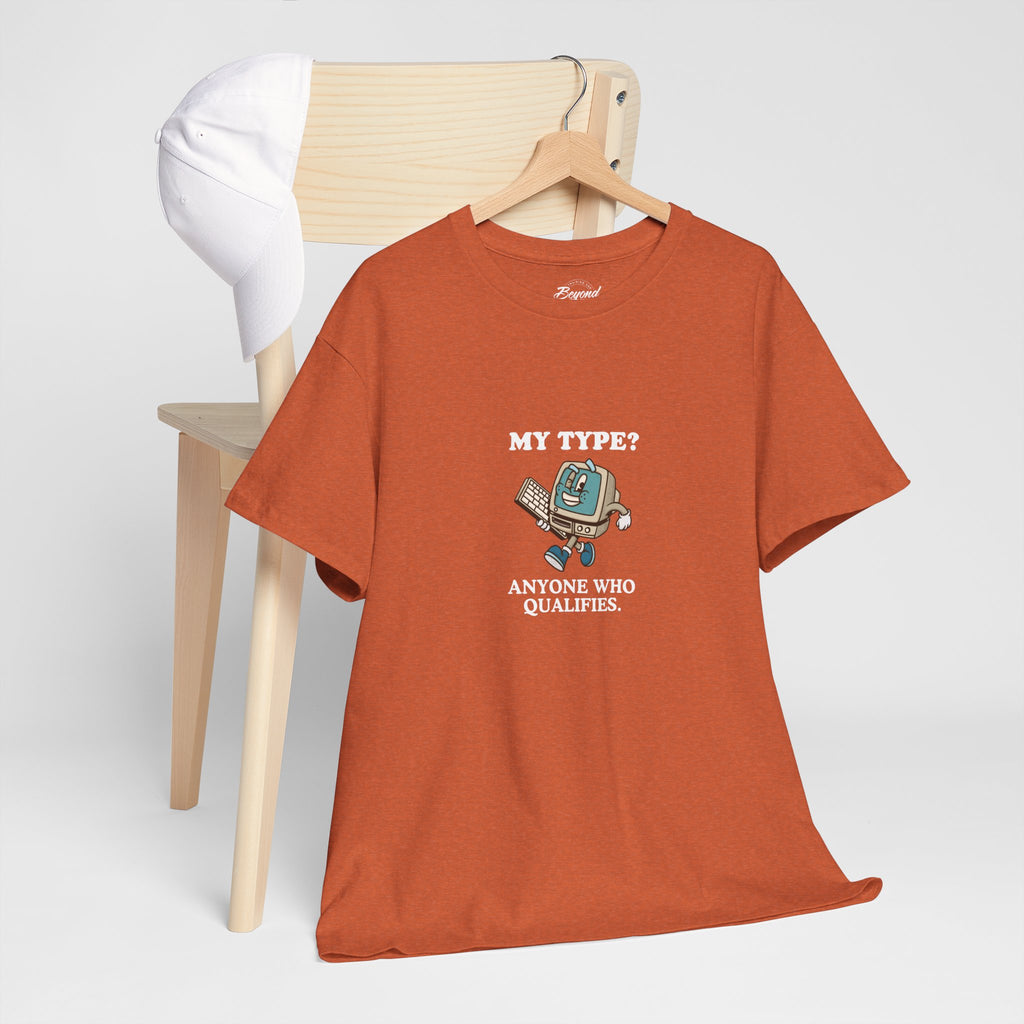 "My Type? Anyone Who Qualifies" T-Shirt
