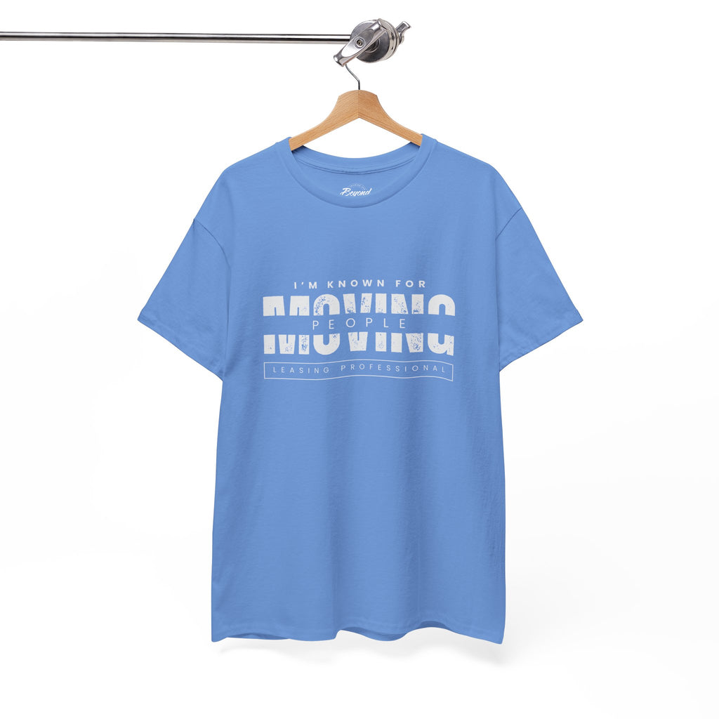 "I'm Known For MOVING People" Graphic T for Leasing Professionals