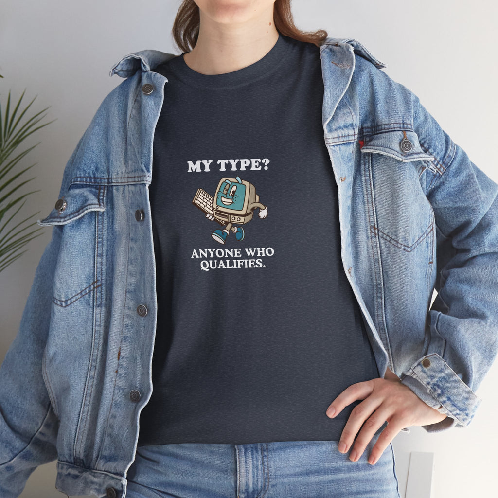 "My Type? Anyone Who Qualifies" T-Shirt
