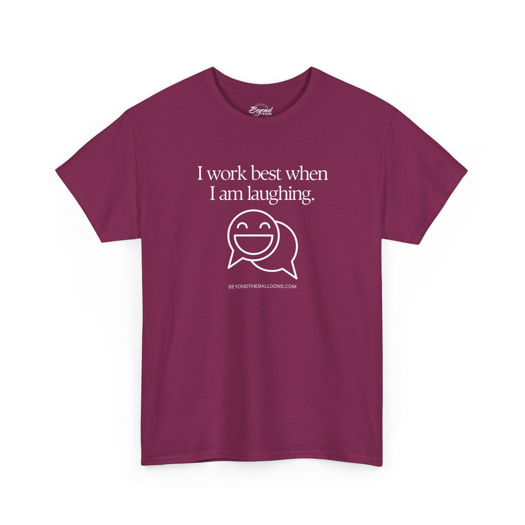 The "I Work Best When I'm Laughing" T-Shirt