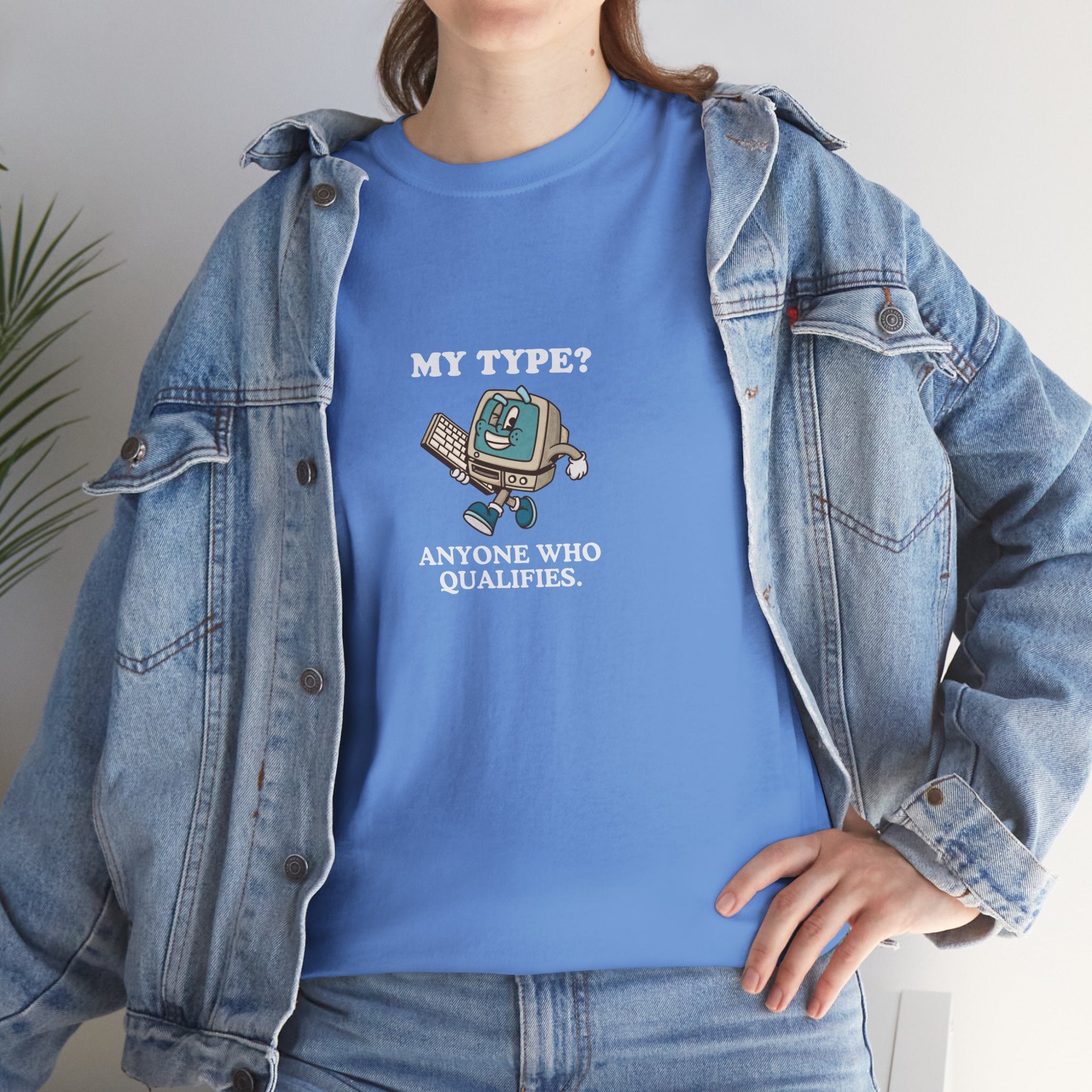 "My Type? Anyone Who Qualifies" T-Shirt
