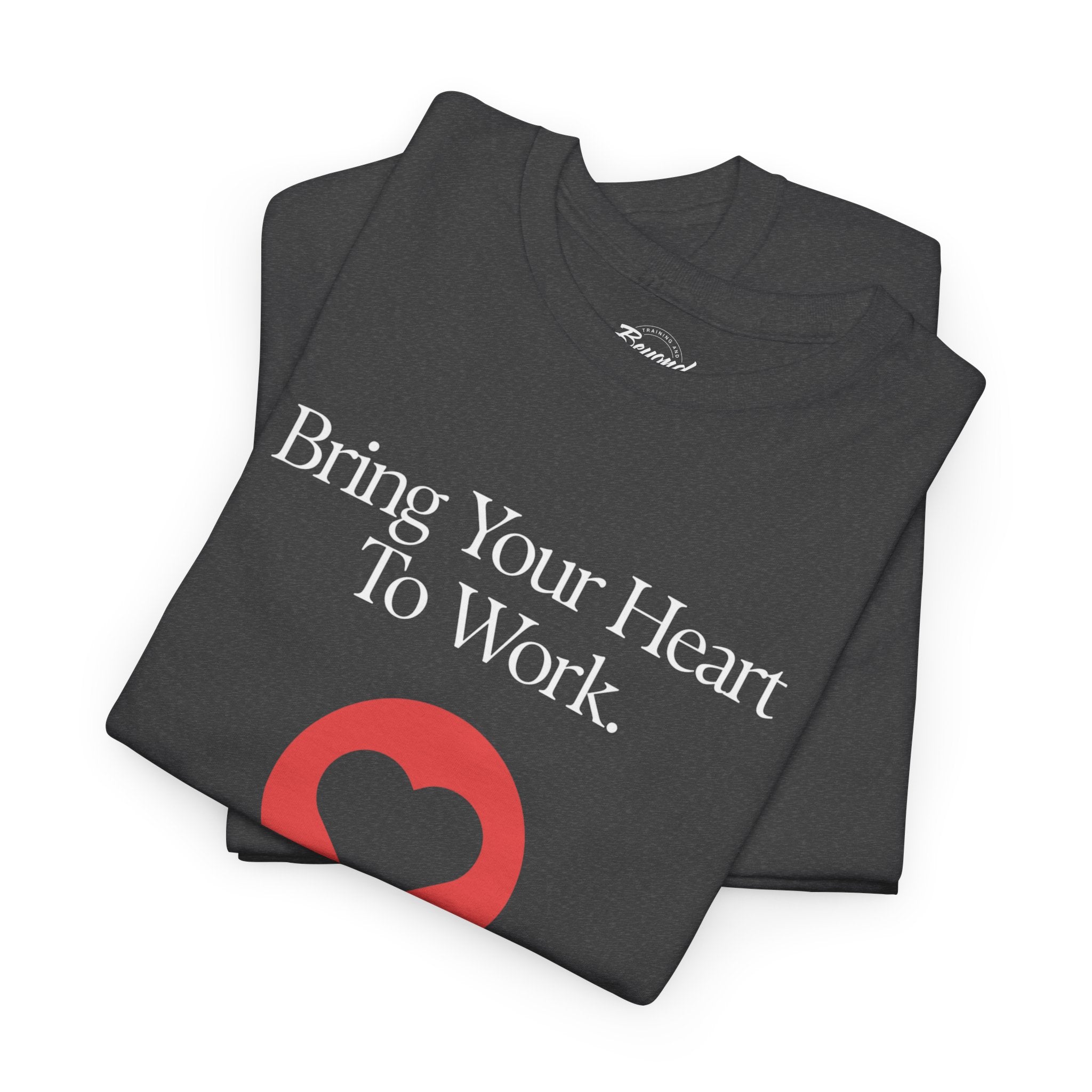 "Bring Your Heart to Work" T-Shirt – Compassionate Multifamily Housing Apparel