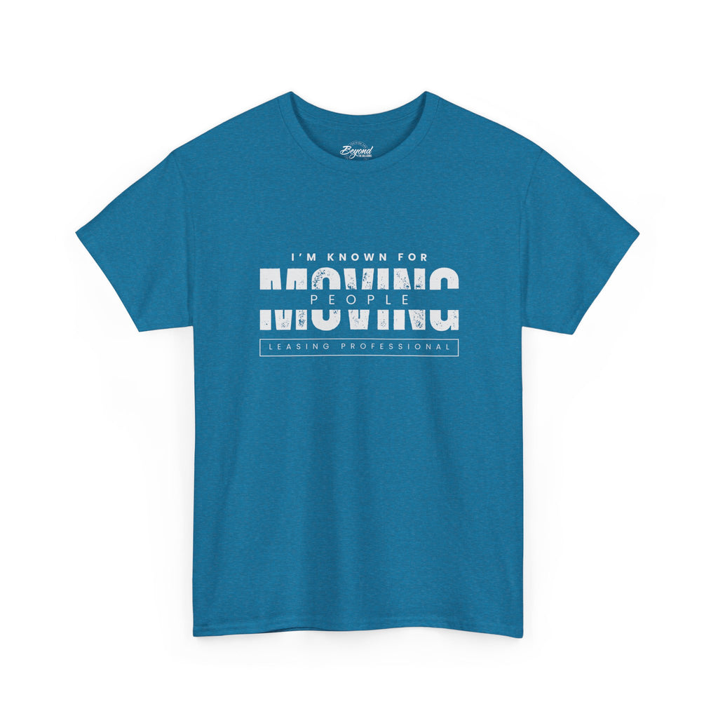 "I'm Known For MOVING People" Graphic T for Leasing Professionals
