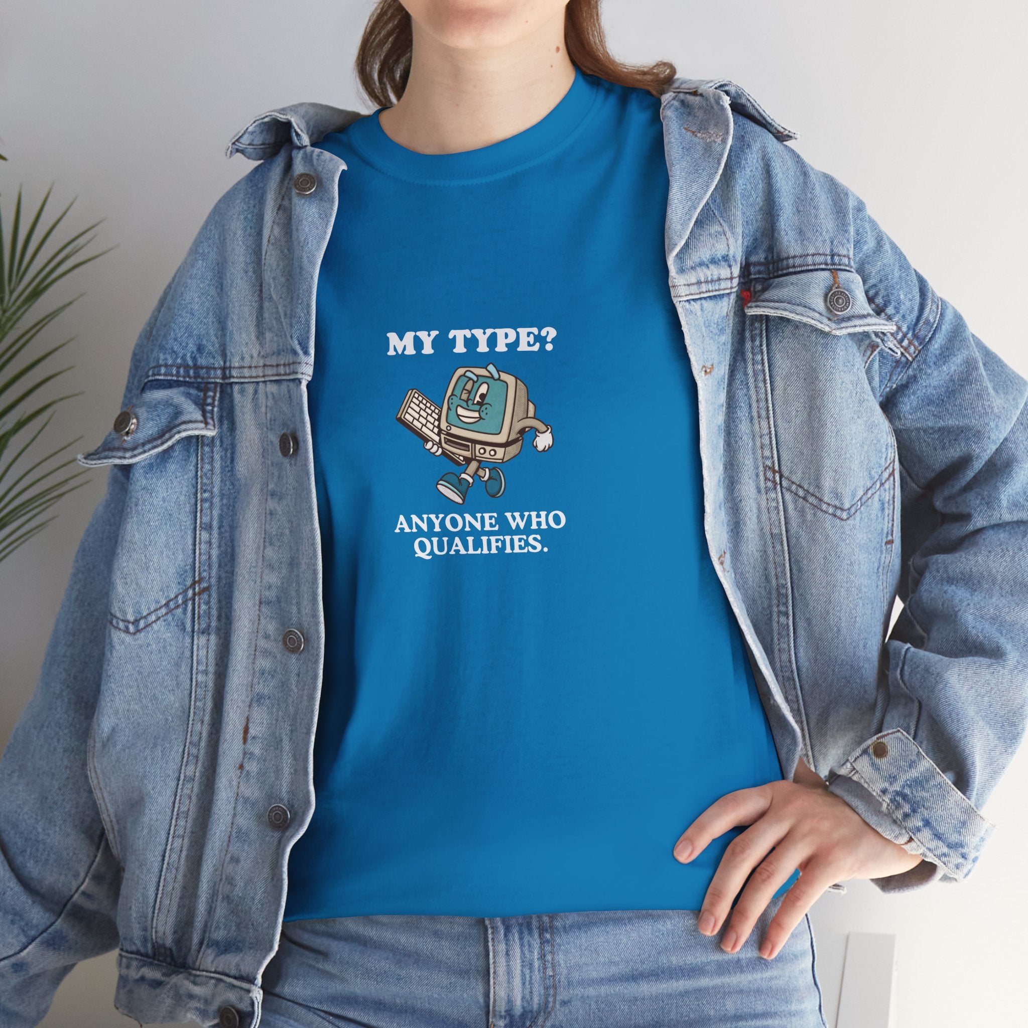 "My Type? Anyone Who Qualifies" T-Shirt