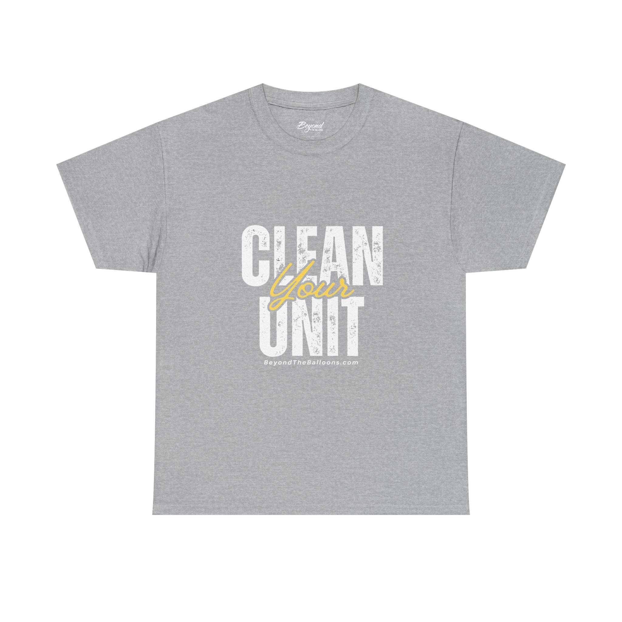 "Clean Your UNIT"  Beyond The Balloons Signature Humor T-Shirt