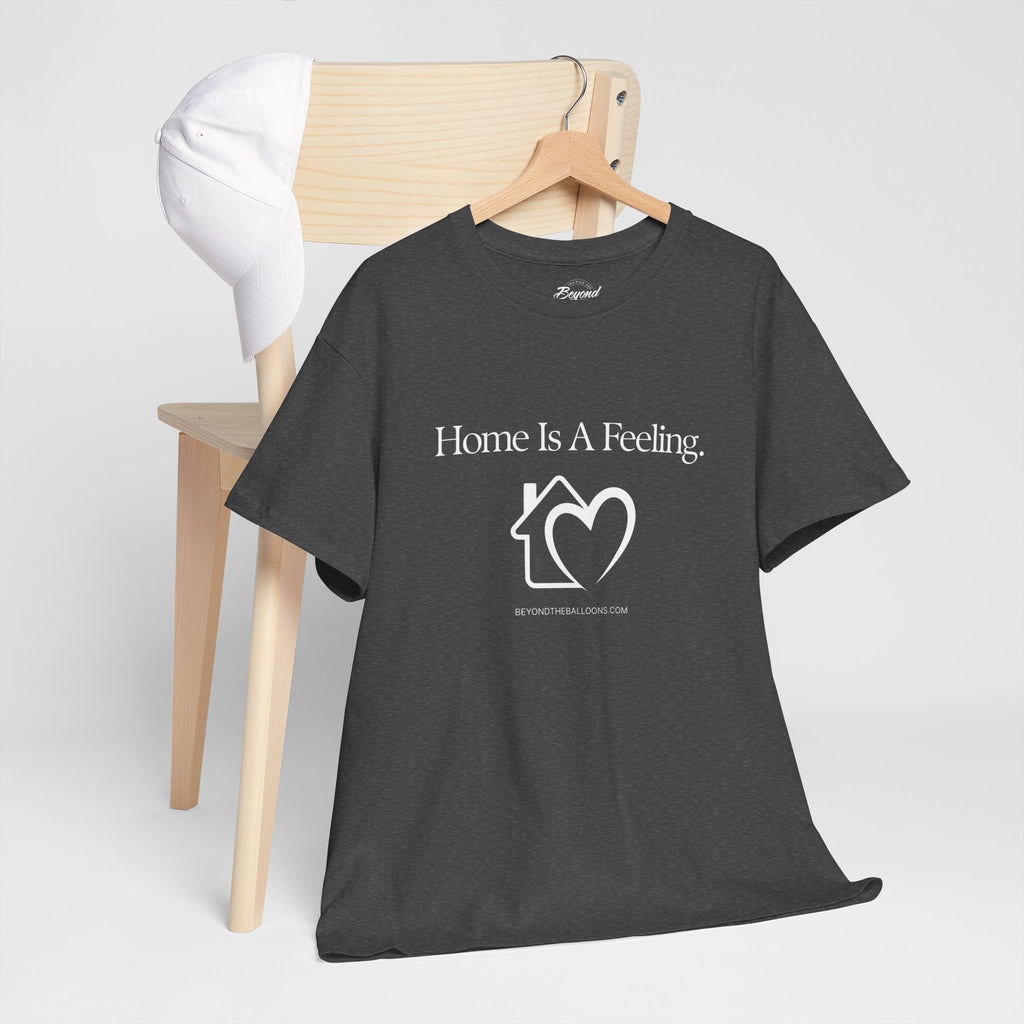 "Home is a Feeling" T-Shirt – Emotional Intelligence Apparel for Real Estate Professionals