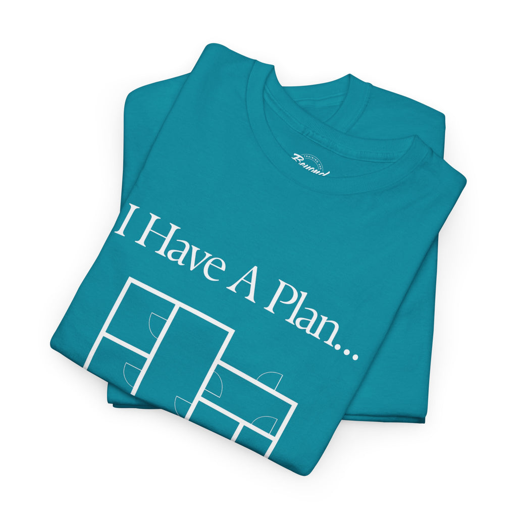 "I Have a Plan..." Floor Plan T-Shirt