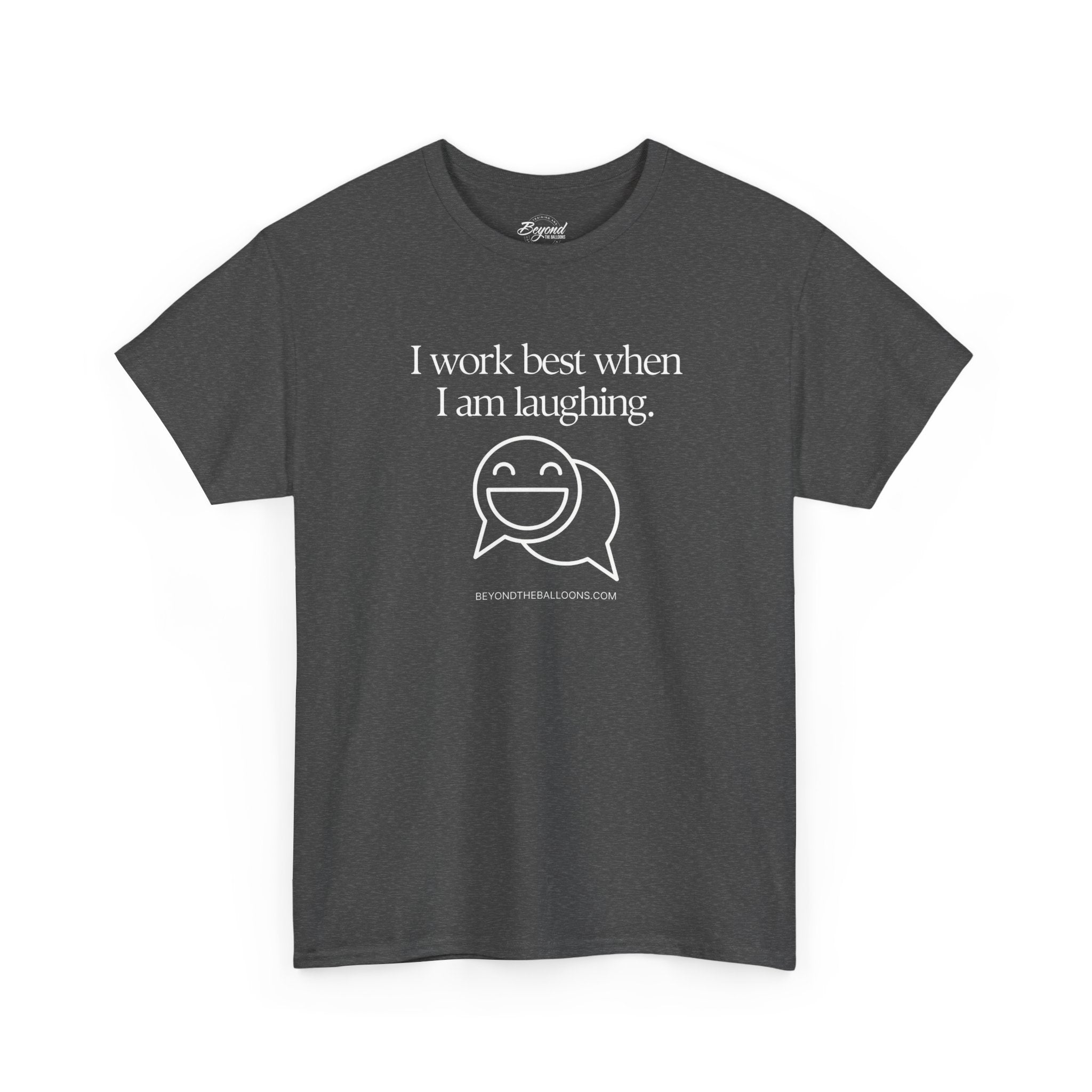 The "I Work Best When I'm Laughing" T-Shirt