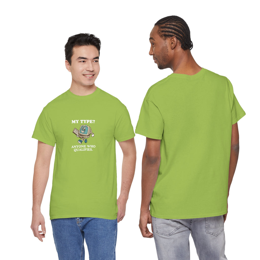 "My Type? Anyone Who Qualifies" T-Shirt