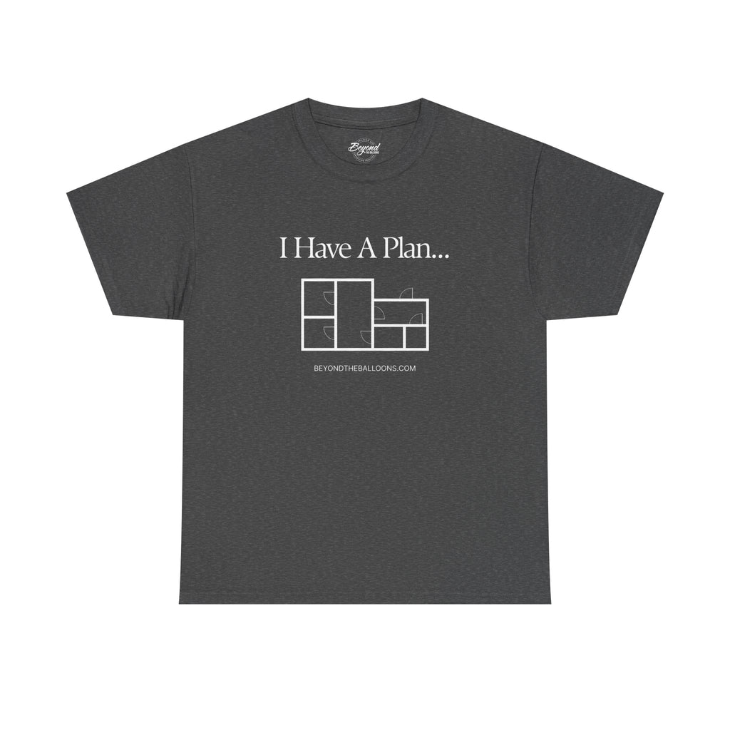 "I Have a Plan..." Floor Plan T-Shirt