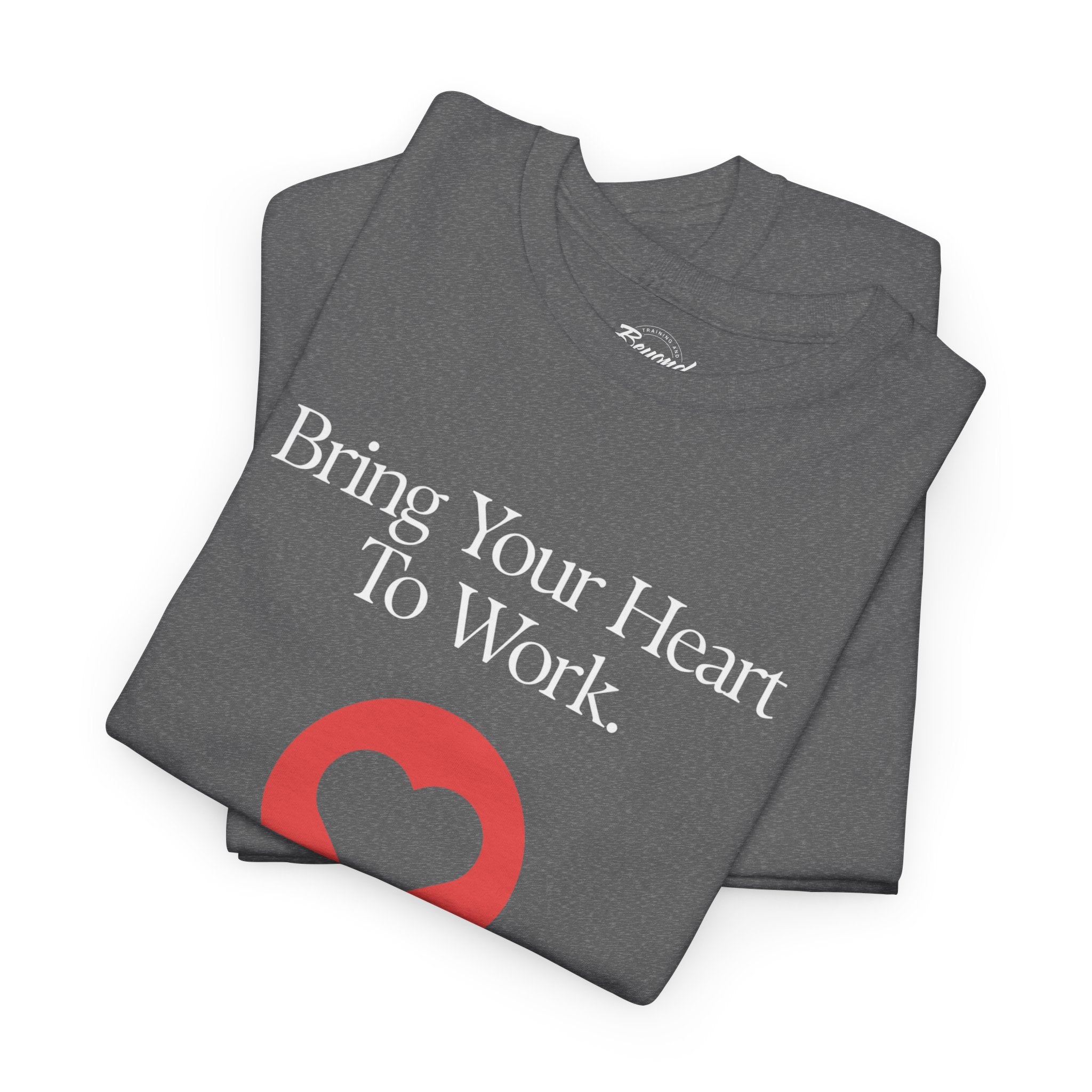 "Bring Your Heart to Work" T-Shirt – Compassionate Multifamily Housing Apparel