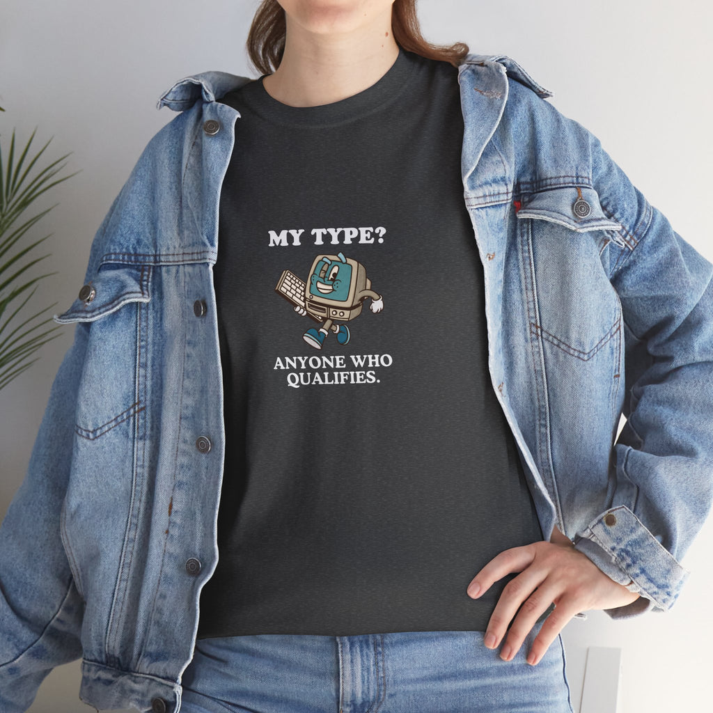 "My Type? Anyone Who Qualifies" T-Shirt