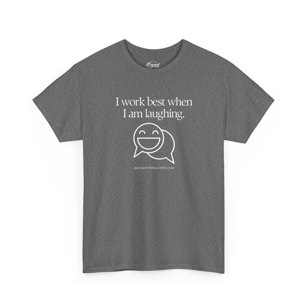 The "I Work Best When I'm Laughing" T-Shirt