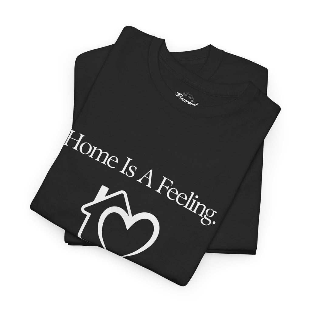 "Home is a Feeling" T-Shirt – Emotional Intelligence Apparel for Real Estate Professionals