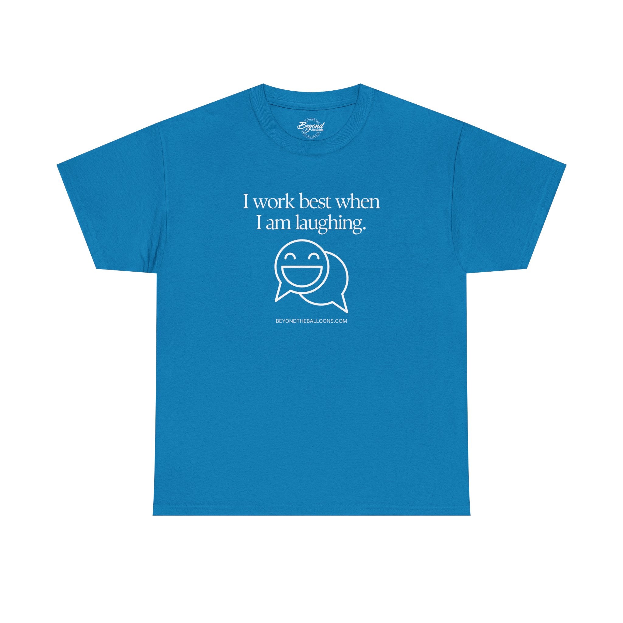 The "I Work Best When I'm Laughing" T-Shirt